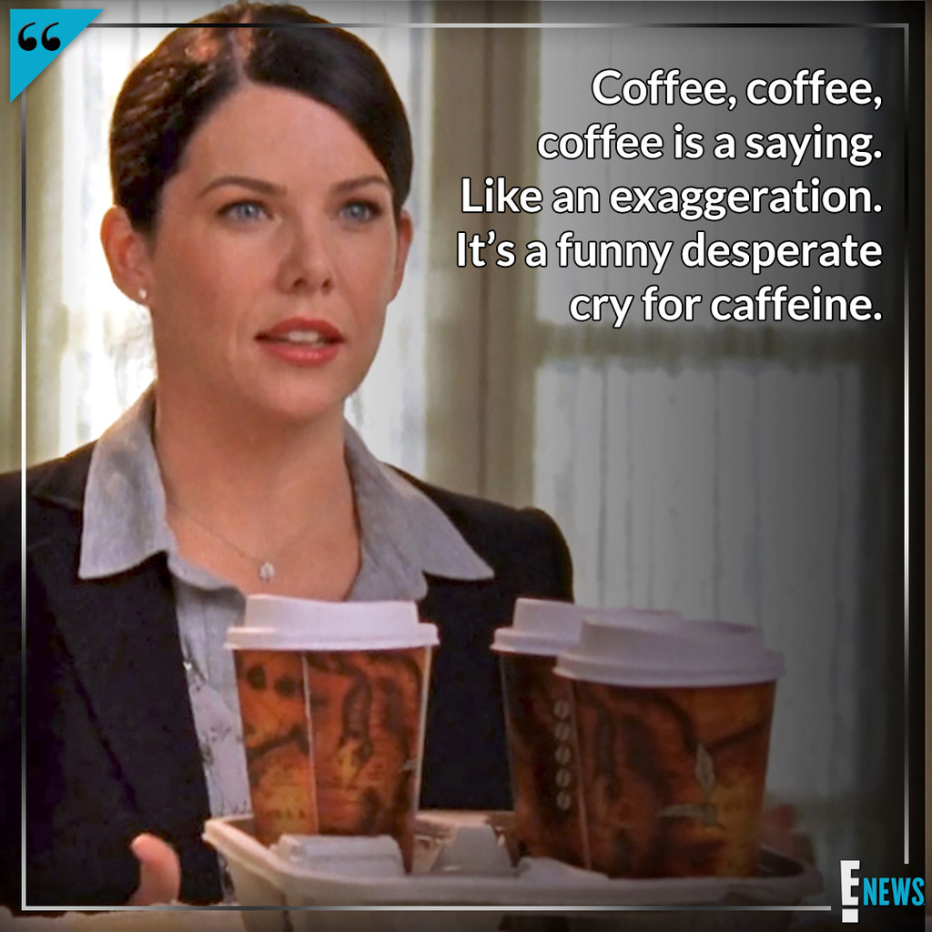 Lorelai Gilmore S Best Coffee Quotes In Honor Of National Coffee Day E Online
